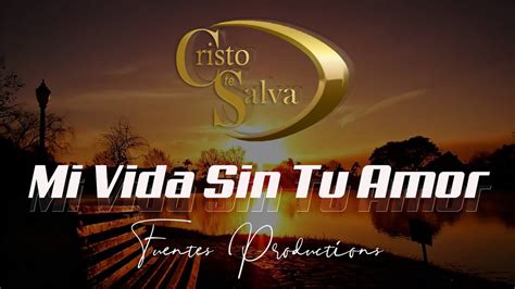 Ministerio Musical Cristo Te Salva Vol23 Mi Vida Sin Tu Amor Youtube
