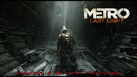 Lets Play Metro Last Light Part 013 Hilfe Des Schwarzen Youtube