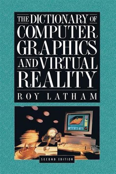 The Dictionary Of Computer Graphics And Virtual Reality By Roy Latham