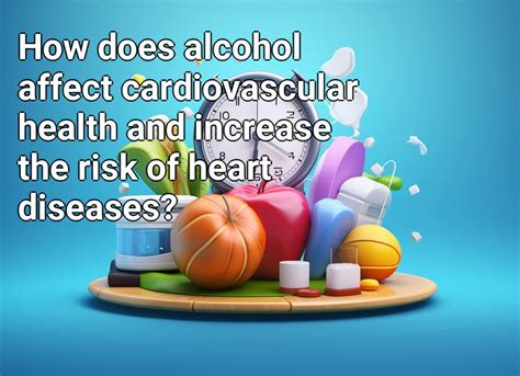 How Does Alcohol Affect Cardiovascular Health And Increase The Risk Of