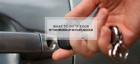 How to get a broken key out of a door. What To Do If Your Car Key Breaks Off In Your Car Door