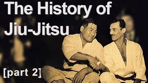The History Of Jiu Jitsu Part 2 Youtube