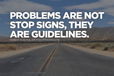 Problems Are Not Stop Signs They Are Guidelines
