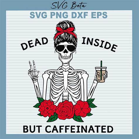 Dead Inside But Caffeinated Svg Dead Inside Svg Skeleton Svg Cut File
