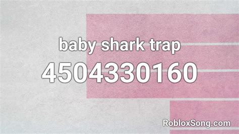 Baby Shark Trap Roblox Id Roblox Music Codes