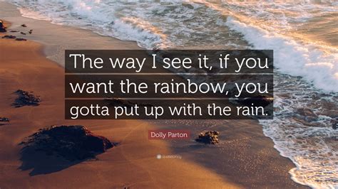 Dolly Parton Quote The Way I See It If You Want The Rainbow You