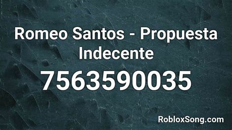 Romeo Santos Propuesta Indecente Roblox Id Roblox Music Codes