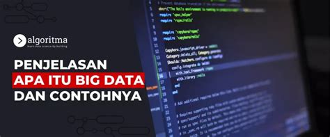 Apa Itu Big Data Berikut Penjelasan Dan Contohnya Algoritma