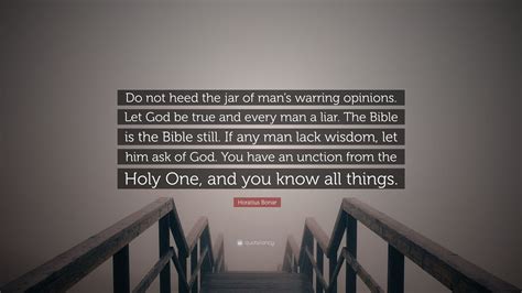 Horatius Bonar Quote “do Not Heed The Jar Of Mans Warring Opinions