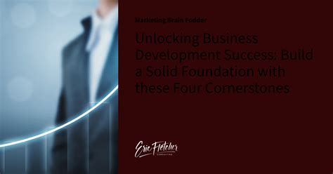 Unlocking Business Development Success Build A Solid Foundation With