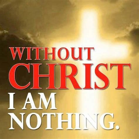 I Am Nothing Without Him Words Verses Inspirational Quotes