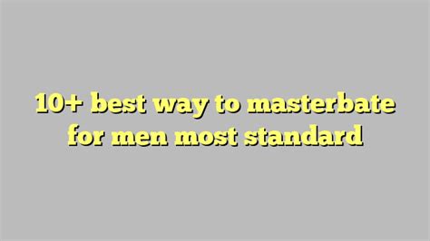 10 best way to masterbate for men most standard công lý and pháp luật