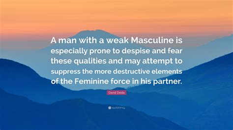 David Deida Quote A Man With A Weak Masculine Is Especially Prone To
