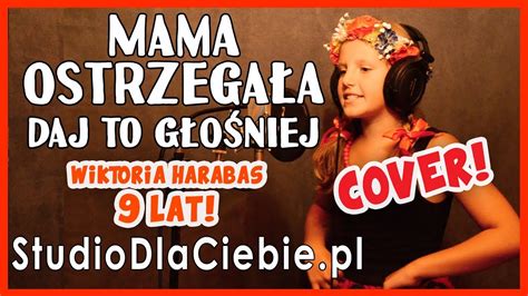 Daj To Głośniej Mama Ostrzegała - Daj To Głośniej - Mama ostrzegała (cover by Wiktoria Harabas) #1457