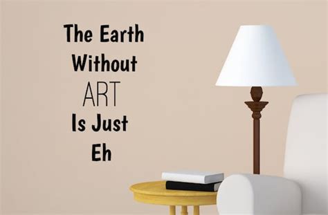 The Earth Without Art Is Just Eh Vinyl Wall Art Quote