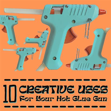 10 Genius Ways To Use Your Hot Glue Gun Feltmagnet