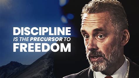 Discipline Is The Precursor To Freedom Jordan Peterson Best Life
