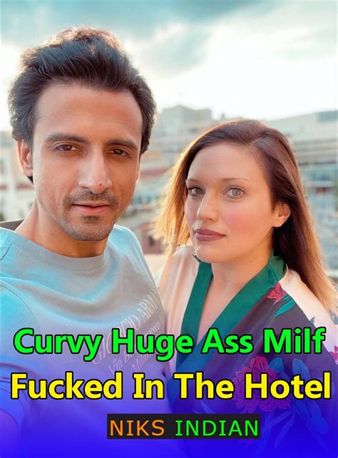 Curvy Huge Ass Milf Fucked In The Hotel Niksindian Hindi