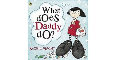 What Does Daddy Do By Rachel Bright