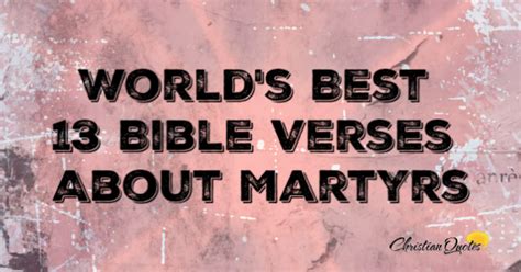 If you're praying for a financial breakthrough, there's no better place to turn than to god's wisdom, spelled out in his word. World's Best 13 Bible Verses About Martyrs ...