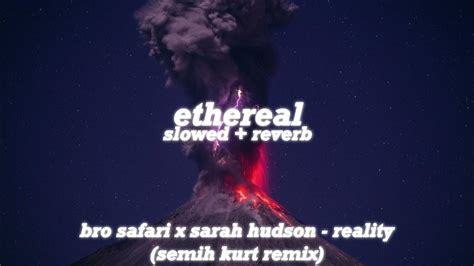 Bro Safari X Sarah Hudson Reality Semih Kurt Remix Slowed Reverb