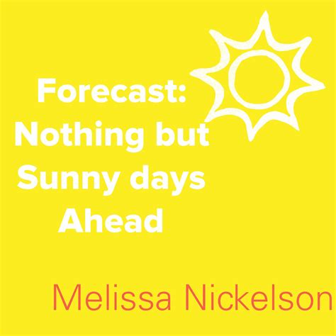 Forecast In Life Nothing But Sunny Days Ahead Melissa