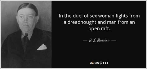 H L Mencken Quote In The Duel Of Sex Woman Fights From A Dreadnought