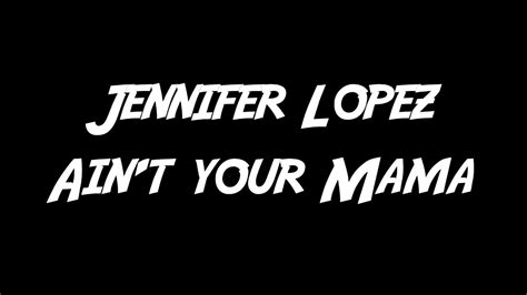 Aint Your Mama Jennifer Lopez Official Lyric Video Youtube
