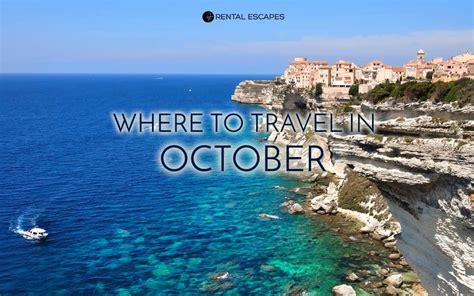The Best Places To Travel In October Rental Escapes