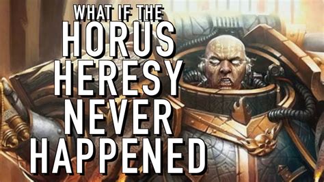 What If The Horus Heresy Never Happened In Warhammer 40k Youtube