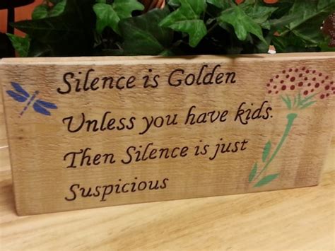 Silence Is Golden Unless You Have Kids Humorous Quote