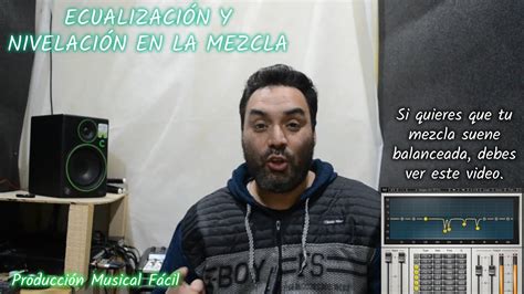 CÓmo Ecualizar Y Nivelar La Mezcla Youtube