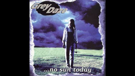 Grey Daze Whats In The Eye No Sun Today 2007 Remaster Youtube