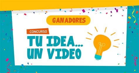 Ganadores Del Concurso Tu Idea Un Video