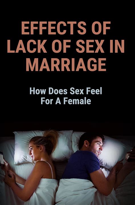 Effects Of Lack Of Sex In Marriage How Does Sex Feel For A Female