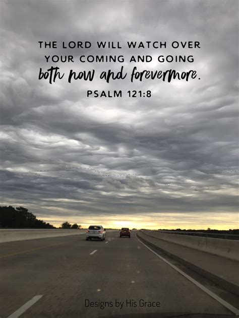 psalm 121 8 the lord will watch over your coming and going both now and forevermore i m really
