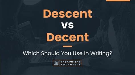 Descent Vs Decent Which Should You Use In Writing