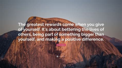 Nick Vujicic Quote The Greatest Rewards Come When You Give Of