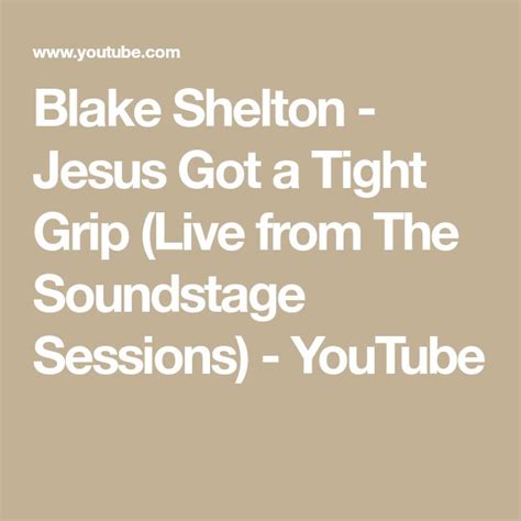 Blake Shelton Jesus Got A Tight Grip Live From The Soundstage Sessions Youtube Blake