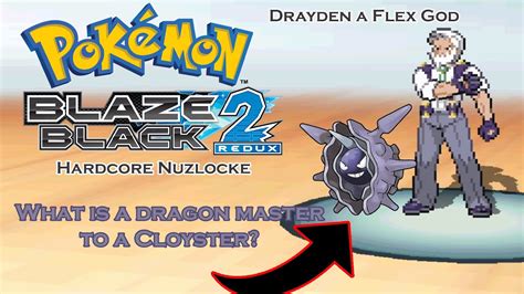 Pokémon Blaze Black 2 Redux Hardcore Nuzlocke Whats A Drayden To A