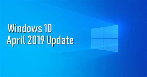 Algunas De Las Principales Novedades Que Llegan A Windows 10 April 2019
