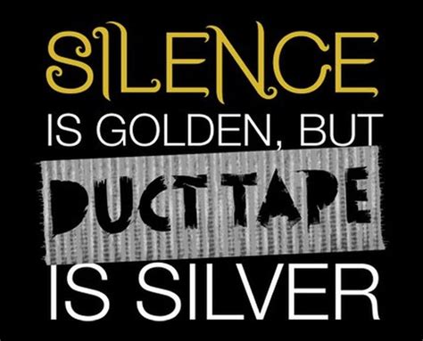 Silence Is Golden But Duct Tape Is Silver T Shirt Silence Is Golden