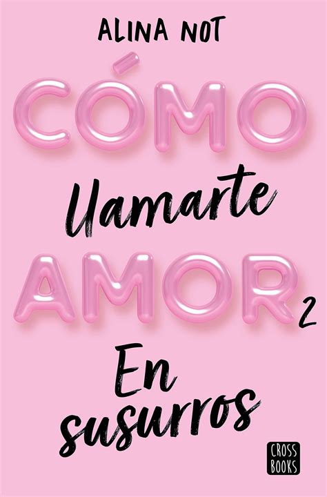 Serie Cómo Llamarte Amor 02 En Susurros Alina Not Rom