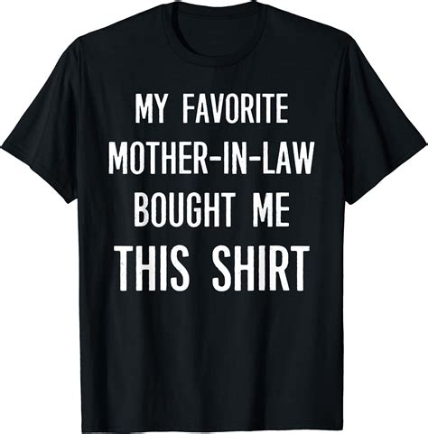 My Favorite Mother In Law Bought Me This Shirt Funny Saying