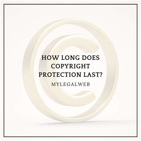 How Long Does Copyright Protection Last My Legal Web