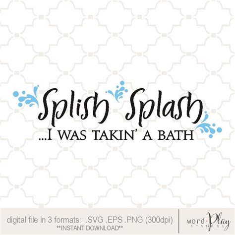 Svg Splish Splash Taking A Bath Print Bathroom Sign Svg Cricut Bathroom Quote Diy