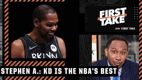 Kevin Durant Is The Best Player In The World Stephen A Puts Kd No