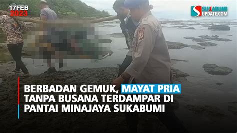 Berbadan Gemuk Mayat Pria Tanpa Busana Terdampar Di Pantai Minajaya