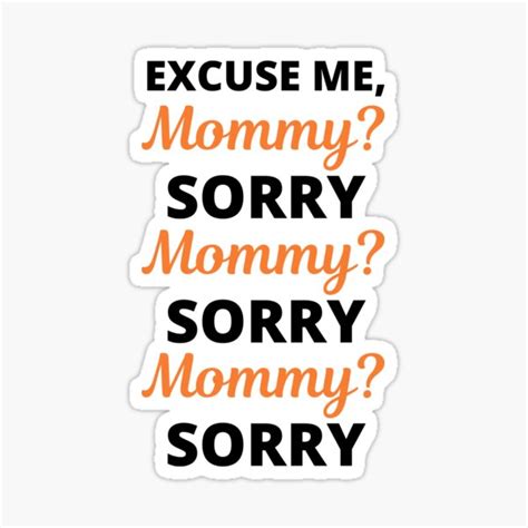 excuse me mommy sorry viral meme sticker for sale by appareltolove redbubble