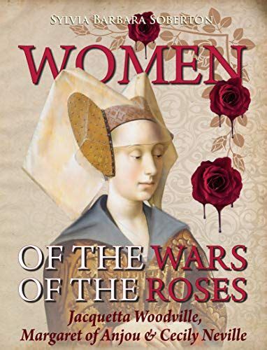 Women Of The Wars Of The Roses Jacquetta Woodville Margaret Of Anjou